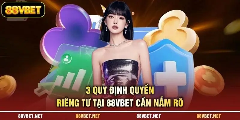 3 quy định quyền riêng tư tại 88VBET cần nắm rõ