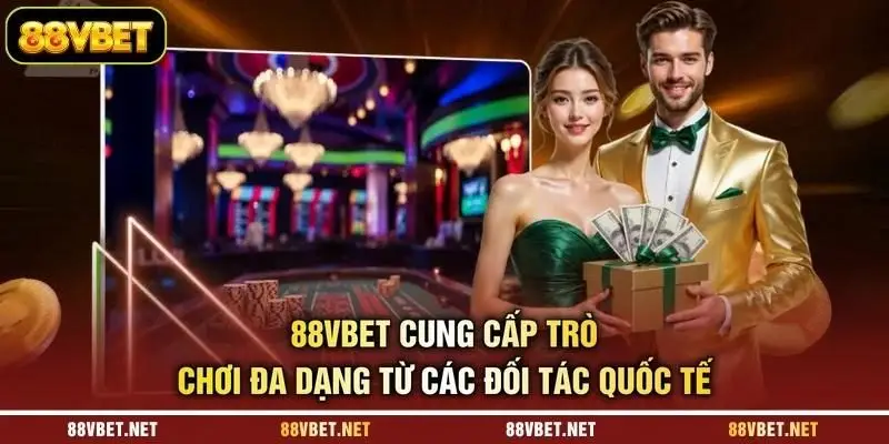 88VBET cung cấp trò chơi đa dạng từ các đối tác quốc tế