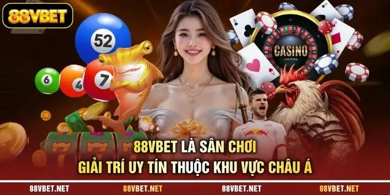 88VBET là sân chơi giải trí uy tín thuộc khu vực châu Á