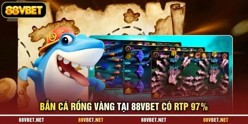 Bắn cá rồng vàng tại 88VBET có RTP 97%