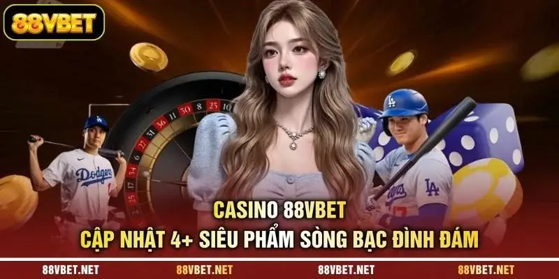 Casino 88VBET - Cập Nhật 4+ Siêu Phẩm Sòng Bạc Đình Đám