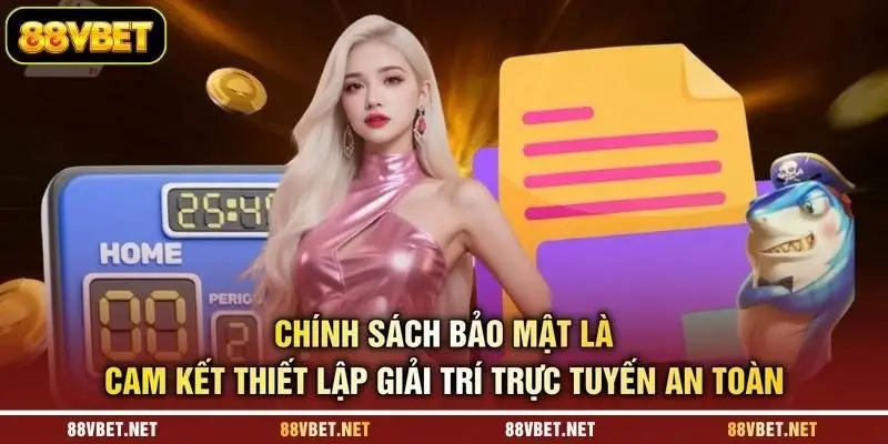 Chính sách bảo mật là cam kết thiết lập giải trí trực tuyến an toàn
