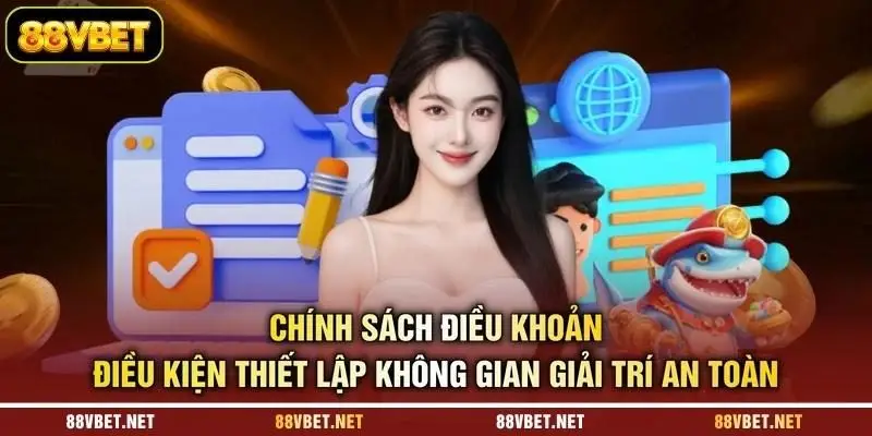 Chính sách điều khoản điều kiện thiết lập không gian giải trí an toàn
