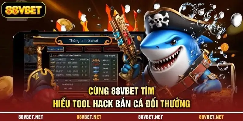 Cùng 88VBET tìm hiểu tool hack bắn cá đổi thưởng