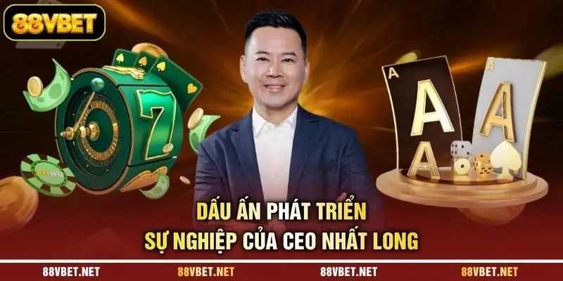 Dấu ấn phát triển sự nghiệp của CEO Nhất Long