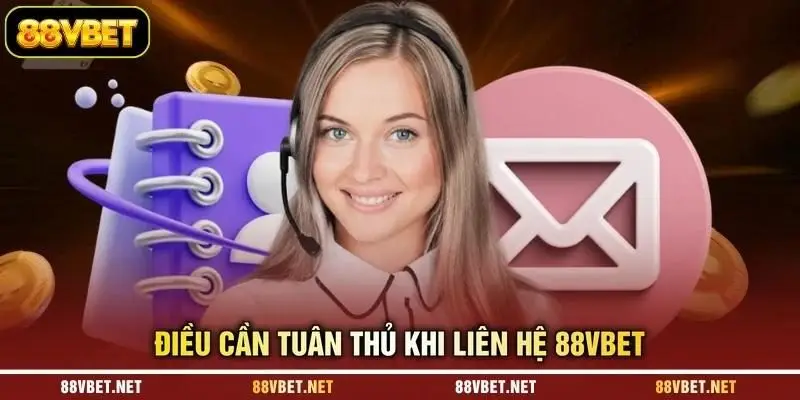 Điều cần tuân thủ khi liên hệ 88VBET