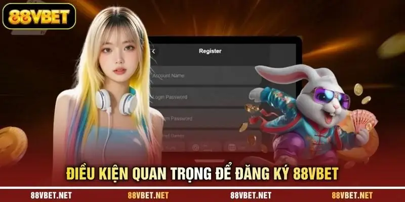Điều kiện quan trọng để đăng ký 88VBET