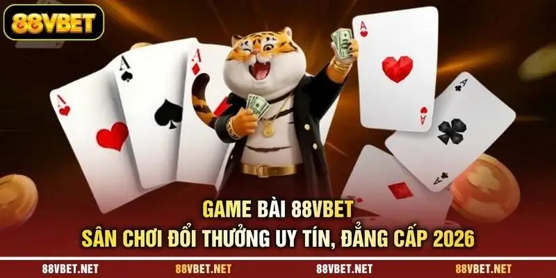 Game Bài 88VBET - Sân Chơi Đổi Thưởng Uy Tín, Đẳng Cấp 2026