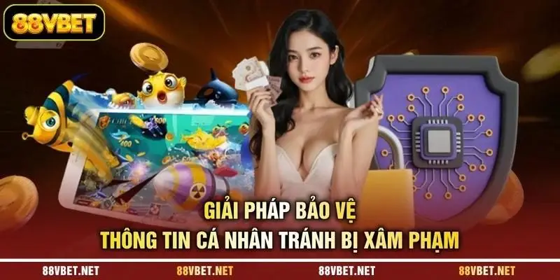 Giải pháp bảo vệ thông tin cá nhân tránh bị xâm phạm