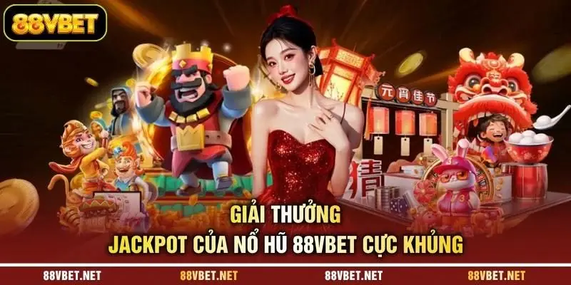 Giải thưởng Jackpot của nổ hũ 88VBET cực khủng
