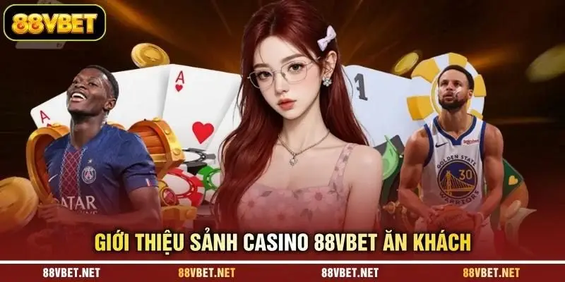 Giới thiệu sảnh casino 88VBET ăn khách Giới thiệu sảnh casino 88VBET ăn khách