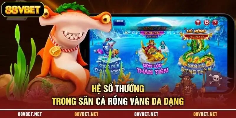 Hệ số thưởng trong săn cá rồng vàng đa dạng