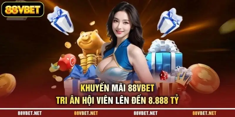 Khuyến mãi 88VBET tri ân hội viên lên đến 8.888 tỷ