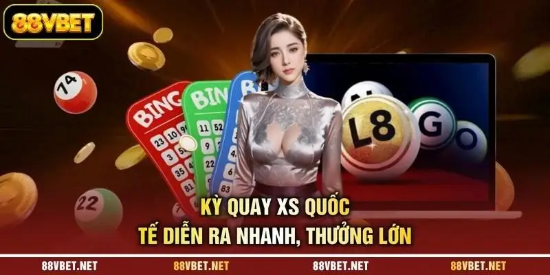 Kỳ quay XS quốc tế diễn ra nhanh, thưởng lớn