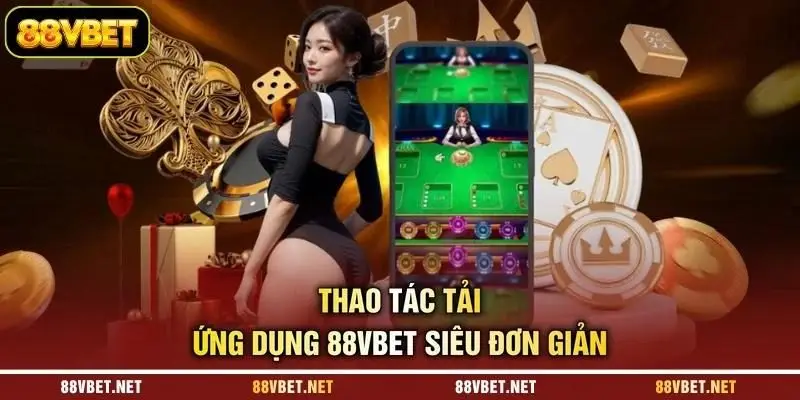 Thao tác tải ứng dụng 88VBET siêu đơn giản