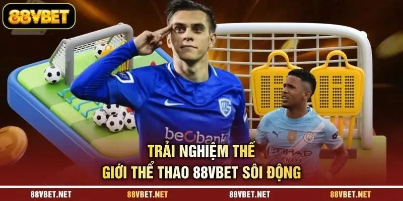 Trải nghiệm thế giới thể thao 88VBET sôi động