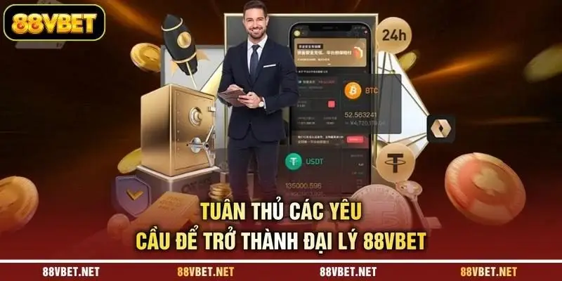 Tuân thủ các yêu cầu để trở thành đại lý 88VBET