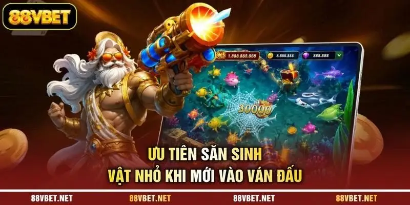 Ưu tiên săn sinh vật nhỏ khi mới vào ván đấu